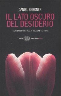 Il lato oscuro del desiderio. I sentieri deviati dell'attrazione sessuale - Daniel Bergner - Libro Einaudi 2009, Einaudi. Stile libero extra | Libraccio.it