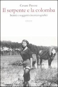 Il serpente e la colomba. Scritti e soggetti cinematografici - Cesare Pavese - Libro Einaudi 2009 | Libraccio.it