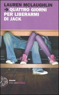 Quattro giorni per liberarmi di Jack - Lauren McLaughlin - Libro Einaudi 2010, Einaudi. Stile libero. Mood | Libraccio.it