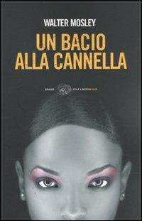 Un bacio alla cannella - Walter Mosley - Libro Einaudi 2010, Einaudi. Stile libero. Noir | Libraccio.it