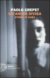 Un' anima divisa. Storia di Sara - Paolo Crepet - Libro Einaudi 2010, Einaudi. Stile libero extra | Libraccio.it