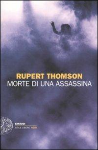 Morte di un'assassina - Rupert Thomson - Libro Einaudi 2011, Einaudi. Stile libero. Noir | Libraccio.it