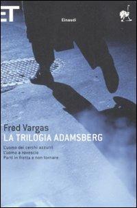 La trilogia Adamsberg: L'uomo dei cerchi azzurri-L'uomo a rovescio-Parti in fretta e non tornare - Fred Vargas - Libro Einaudi 2009, Super ET | Libraccio.it