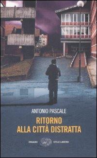 Ritorno alla città distratta - Antonio Pascale - Libro Einaudi 2009, Einaudi. Stile libero | Libraccio.it