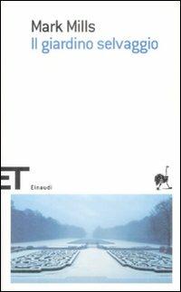 Il giardino selvaggio - Mark Mills - Libro Einaudi 2009, Einaudi tascabili. Scrittori | Libraccio.it