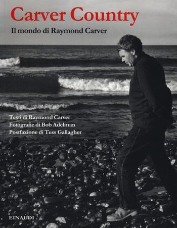 Carver country. Il mondo di Raymond Carver - Bob Adelman - Libro Einaudi 2013 | Libraccio.it
