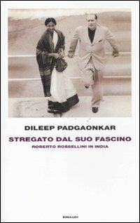 Stregato dal suo fascino. Roberto Rossellini in India - Dileep Padgaonkar - Libro Einaudi 2011, Frontiere Einaudi | Libraccio.it