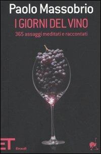 I giorni del vino. 365 assaggi meditati e raccontati - Paolo Massobrio - Libro Einaudi 2009, Einaudi tascabili. Pop | Libraccio.it