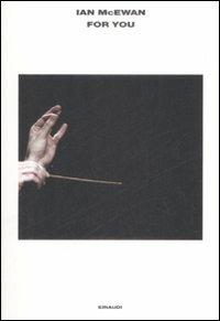 For you. The Libretto-Per te. Il Libretto - Ian McEwan - Libro Einaudi 2009, L'Arcipelago Einaudi | Libraccio.it