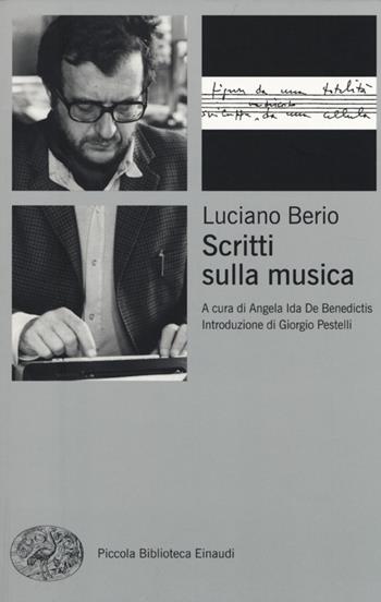 Scritti sulla musica - Luciano Berio - Libro Einaudi 2013, Piccola biblioteca Einaudi | Libraccio.it