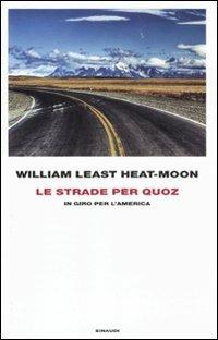 Le strade per Quoz. In giro per l'America - William Least Heat Moon - Libro Einaudi 2011, Frontiere Einaudi | Libraccio.it