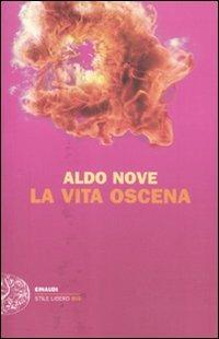 La vita oscena - Aldo Nove - Libro Einaudi 2010, Einaudi. Stile libero big | Libraccio.it