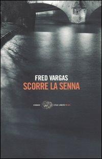 Scorre la Senna - Fred Vargas - Libro Einaudi 2009, Einaudi. Stile libero big | Libraccio.it