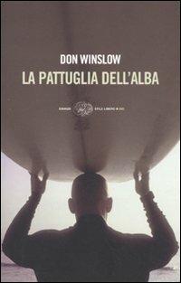 La pattuglia dell'alba - Don Winslow - Libro Einaudi 2010, Einaudi. Stile libero big | Libraccio.it