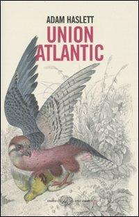 Union Atlantic - Adam Haslett - Libro Einaudi 2010, Einaudi. Stile libero big | Libraccio.it