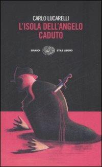 L' isola dell'angelo caduto - Carlo Lucarelli - Libro Einaudi 2009, Einaudi. Stile libero | Libraccio.it
