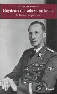 Heydrich e la soluzione finale. La decisione del genocidio - Edouard Husson - Libro Einaudi 2010, Einaudi. Storia | Libraccio.it