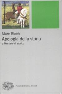 Apologia della storia o Mestiere di storico - Marc Bloch - Libro Einaudi 2009, Piccola biblioteca Einaudi. Nuova serie | Libraccio.it