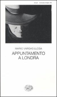 Appuntamento a Londra - Mario Vargas Llosa - Libro Einaudi 2009, Collezione di teatro | Libraccio.it