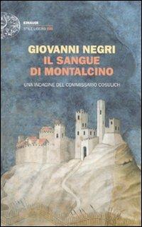 Il sangue di Montalcino. Una indagine del commissario Cosulich - Giovanni Negri - Libro Einaudi 2010, Einaudi. Stile libero big | Libraccio.it