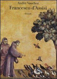 Francesco d'Assisi - André Vauchez - Libro Einaudi 2010, Saggi | Libraccio.it