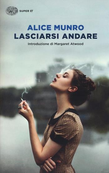 Lasciarsi andare - Alice Munro - Libro Einaudi 2014, Super ET | Libraccio.it