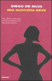 Mia suocera beve - Diego De Silva - Libro Einaudi 2010, I coralli | Libraccio.it