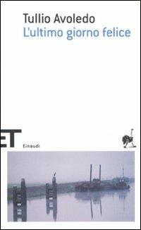 L' ultimo giorno felice - Tullio Avoledo - Libro Einaudi 2011, Einaudi tascabili. Scrittori | Libraccio.it