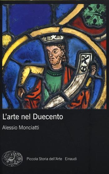 L' arte nel Duecento - Alessio Monciatti - Libro Einaudi 2013, Piccola storia dell'arte | Libraccio.it