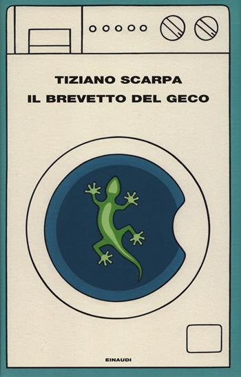Il brevetto del geco - Tiziano Scarpa - Libro Einaudi 2016, Supercoralli | Libraccio.it
