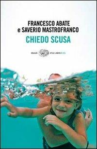 Chiedo scusa - Francesco Abate, Saverio Mastrofranco - Libro Einaudi 2010, Einaudi. Stile libero big | Libraccio.it