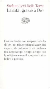 Laicità, grazie a Dio - Stefano Levi Della Torre - Libro Einaudi 2012, Vele | Libraccio.it