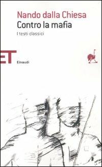 Contro la mafia. I testi classici - Nando Dalla Chiesa - Libro Einaudi 2010, Einaudi tascabili. Saggi | Libraccio.it