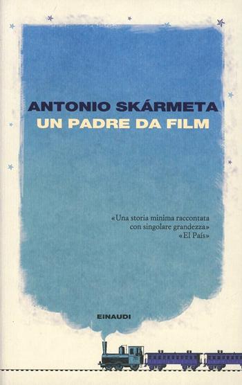 Un padre da film - Antonio Skármeta - Libro Einaudi 2011, I coralli | Libraccio.it