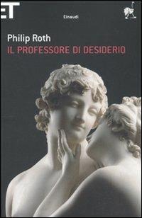Il professore di desiderio - Philip Roth - Libro Einaudi 2010, Super ET | Libraccio.it