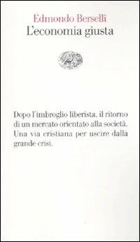 L' economia giusta - Edmondo Berselli - Libro Einaudi 2010, Vele | Libraccio.it