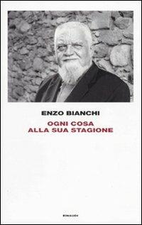 Ogni cosa alla sua stagione - Enzo Bianchi - Libro Einaudi 2010, Frontiere Einaudi | Libraccio.it