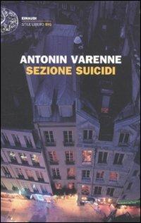 Sezione suicidi - Antonin Varenne - Libro Einaudi 2011, Einaudi. Stile libero big | Libraccio.it