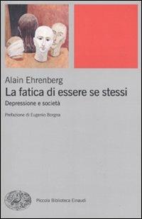La fatica di essere se stessi. Depressione e società - Alain Ehrenberg - Libro Einaudi 2010, Piccola biblioteca Einaudi. Nuova serie | Libraccio.it
