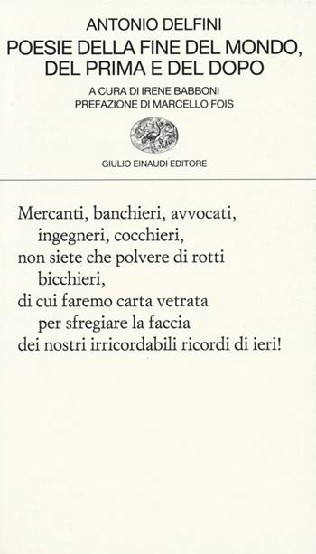 Poesie della fine del mondo, del prima e del dopo - Antonio Delfini - Libro Einaudi 2013, Collezione di poesia | Libraccio.it