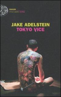Tokyo vice - Jake Adelstein - Libro Einaudi 2011, Einaudi. Stile libero extra | Libraccio.it
