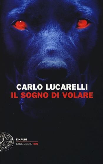 Il sogno di volare - Carlo Lucarelli - Libro Einaudi 2013, Einaudi. Stile libero big | Libraccio.it
