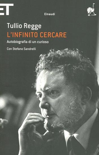 L' infinito cercare. Autobiografia di un curioso - Tullio Regge, Stefano Sandrelli - Libro Einaudi 2012, Super ET | Libraccio.it