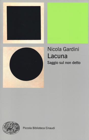 Lacuna. Saggio sul non detto - Nicola Gardini - Libro Einaudi 2014, Piccola biblioteca Einaudi. Nuova serie | Libraccio.it