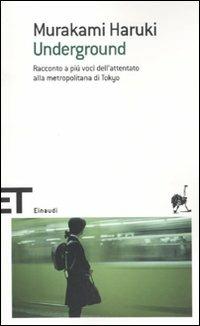 Underground. Racconto a più voci dell'attentato alla metropolitana di Tokyo - Haruki Murakami - Libro Einaudi 2011, Einaudi tascabili. Scrittori | Libraccio.it