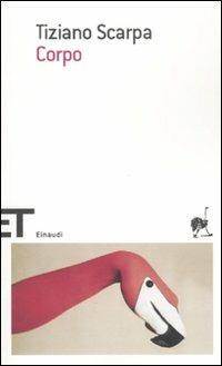 Corpo - Tiziano Scarpa - Libro Einaudi 2011, Einaudi tascabili. Scrittori | Libraccio.it