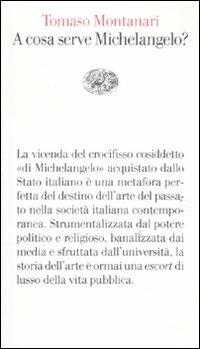 A cosa serve Michelangelo? - Tomaso Montanari - Libro Einaudi 2011, Vele | Libraccio.it
