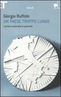 Un paese troppo lungo. L'unità nazionale in pericolo - Giorgio Ruffolo - Libro Einaudi 2011, Super ET | Libraccio.it