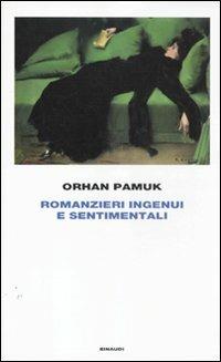 Romanzieri ingenui e sentimentali - Orhan Pamuk - Libro Einaudi 2012, Frontiere Einaudi | Libraccio.it