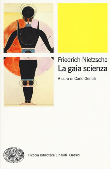 La gaia scienza - Friedrich Nietzsche - Libro Einaudi 2015, Piccola biblioteca Einaudi. Nuova serie | Libraccio.it